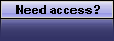 Need Access?